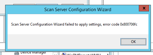 Scan Server Configuration Wizard failed to apply setting, error code 0x800706fc