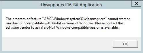 Unsupported 16-Bit Application The Program or feature ??C:Windowssystem32cleanmgr.exe cannot start or run due to incompatibility with 64-bit version of windows
